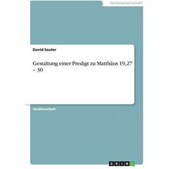 Gestaltung einer Predigt zu Matthäus 19,27 ¿ 30
