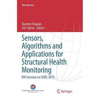 Sensors, Algorithms and Applications for Structural Health Monitoring: IIW Seminar on SHM, 2015 (IIW Collection)