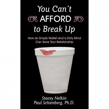 You Can't Afford to Break Up: How an Empty Wallet and a Dirty Mind Can Save Your Relationship