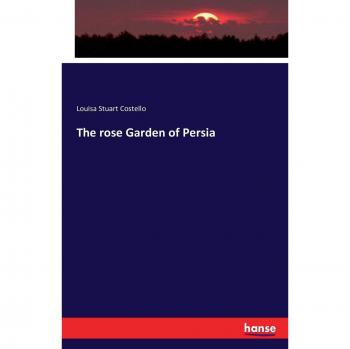 The rose Garden of Persia
