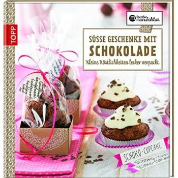 Karina Schmidt Süße Geschenke Mit Schokolade: Kleine Köstlichkeiten Lecker Verpackt