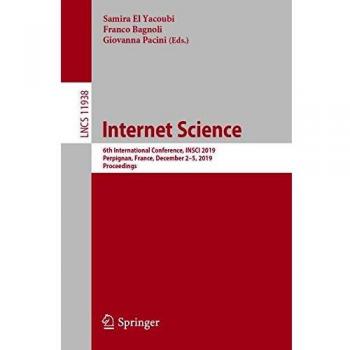 Internet Science: 6th International Conference, INSCI 2019, Perpignan, France, December 2–5, 2019, Proceedings (Lecture Notes in Computer Science, Band 11938)