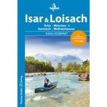 Kanu Kompakt Isar & Loisach 2021: Isar von Krün bis München, Loisach von Garmisch bis Wolfratshausen mit topografischen Wassewanderkarten