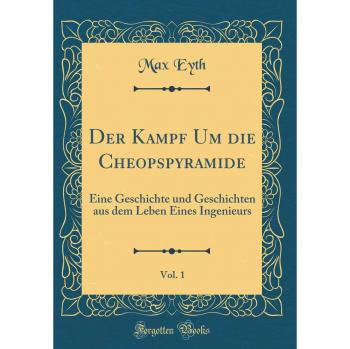 Der Kampf Um die Cheopspyramide, Vol. 1: Eine Geschichte und Geschichten aus dem Leben Eines Ingenieurs