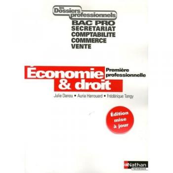 ECONOMIE ET DROIT 1ERE PRO DP ELEVE 2006 - BAC PRO SECRETARIAT COMPTABILITE COMMERCE VENTE - Julie Danou, Auria Harrouard et Frédérique Tangy