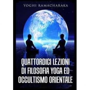Quattordici lezioni di filosofia yoga ed occultismo orientale