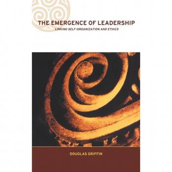 The Emergence of Leadership: Linking Self-Organization and Ethics (Complexity and Emergence in Organisations)