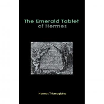 The Emerald Tablet of Hermes, by Hermes Trismegistus