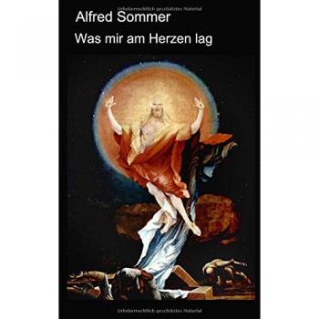 Was Mir Am Herzen Lag: Vorträge Von Alfred Sommer Für Die Stefanusgemeinschaft Immenstadt