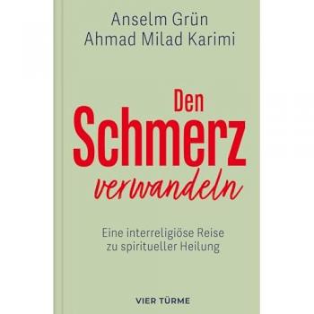 Den Schmerz Verwandeln: Eine Interreligiöse Reise Zu Spiritueller Heilung: Eine Interreligiöse Reise Zu Spiritueller Heilung.Die Kulturübergreifende ... Aber Auch Spirituelle Dimension Von Schmerz.