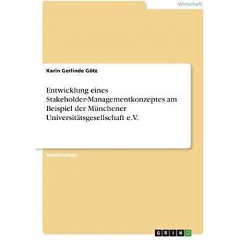 Entwicklung eines Stakeholder-Managementkonzeptes am Beispiel der Münchener Universitätsgesellschaft e.V.: Magisterarbeit