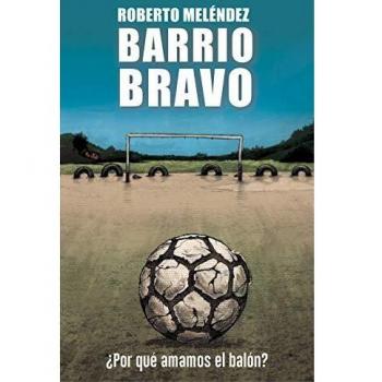 Barrio bravo: ¿Por qué amamos el balón?