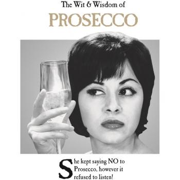 The Wit and Wisdom of Prosecco by Emotional Rescue