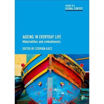 Ageing in Everyday Life: Materialities and Embodiments (Ageing in a Global Context)