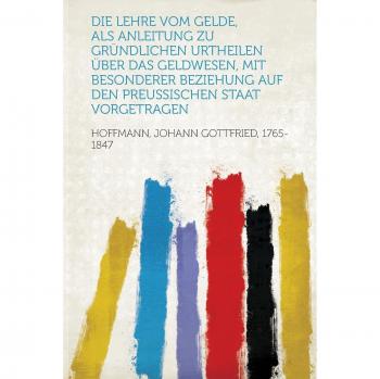Lehre Vom Gelde, ALS Anleitung Zu Grundlichen Urtheilen Uber