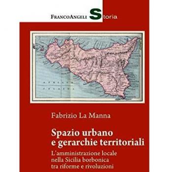 Spazio urbano e gerarchie territoriali. L'amministrazione locale nella Sicilia borbonica tra riforme e rivoluzioni