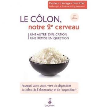 Le colon, notre 2e cerveau ? : Une autre explication, une remise en question. Pourquoi votre santé, votre vie dépendent du côlon, de l'alimentation et de l'appendice