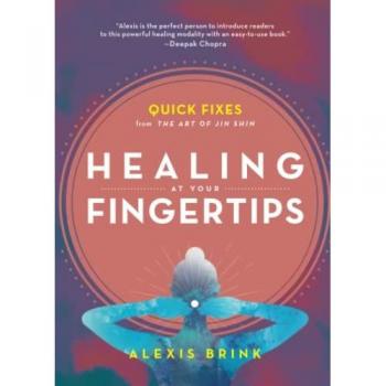 Healing at Your Fingertips : Quick Fixes from the Art of Jin Shin