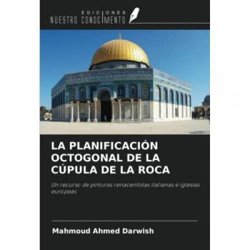 LA PLANIFICACIÓN OCTOGONAL DE LA CÚPULA DE LA ROCA: Un recurso de pinturas renacentistas italianas e iglesias europeas