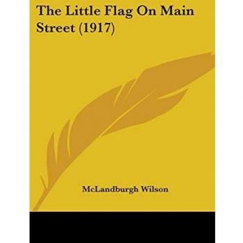 Wilson, McLandburgh: The Little Flag On Main Street (1917)