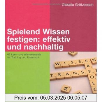 Spielend Wissen festigen: effektiv und nachhaltig: 66 Lern- und Wissensspiele für Training und Unterricht (Beltz Weiterbildung)