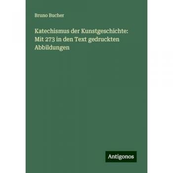 Katechismus der Kunstgeschichte: Mit 273 in den Text gedruckten Abbildungen