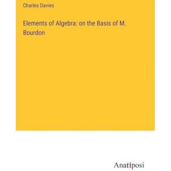 Elements of Algebra: on the Basis of M. Bourdon