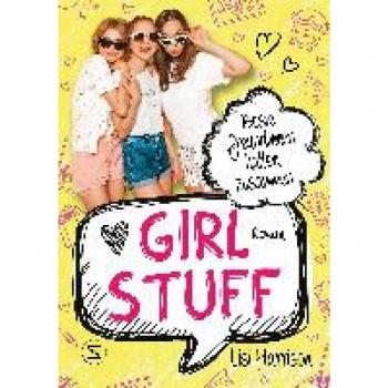 Harrison, Lisi: Girl Stuff - Beste Freundinnen halten zusammen