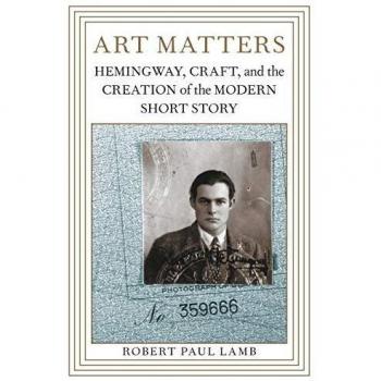 Art Matters: Hemingway, Craft, and the Creation of the Modern Short Story (Southern Literary Studies)
