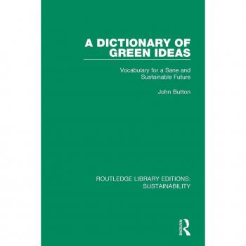 A Dictionary of Green Ideas: Vocabulary for a Sane and Sustainable Future (Routledge Library Editions: Sustainability)
