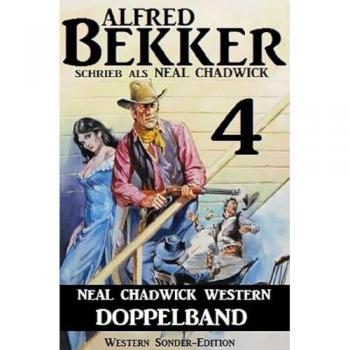 Neal Chadwick Western Doppelband 4, Belletristik von Alfred Bekker
