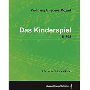 Wolfgang Amadeus Mozart - Das Kinderspiel - K.598 - A Score for Voice and Piano