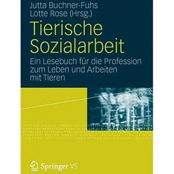 Tierische Sozialarbeit: Ein Lesebuch für die Profession zum Leben und Arbeiten mit Tieren (German Edition)