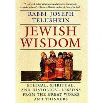 Jewish Wisdom : The Essential Teachings and How They Have Shaped the Jewish Religion, Its People, Culture and History