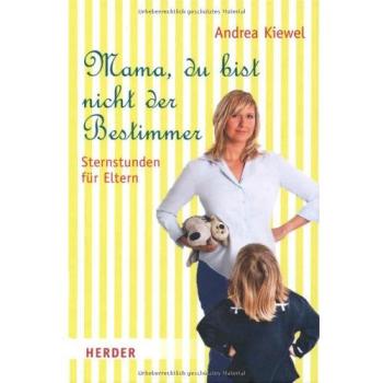Mama, du bist nicht der Bestimmer. Sternstunden für Eltern | Andrea Kiewel | German | Buch