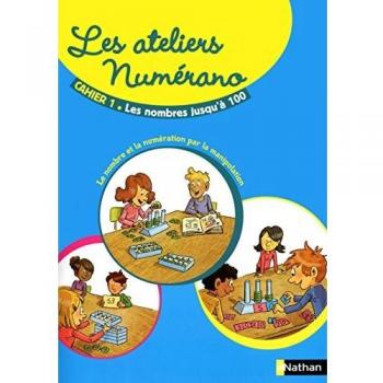 Les Ateliers Numérano - Cahier 1, Les Nombres Jusqu'à 100