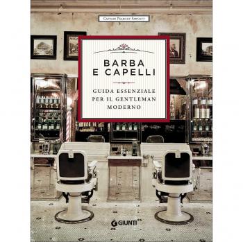 Barba e capelli. Guida essenziale per il gentleman moderno