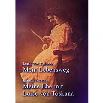 Mein Lebensweg - Meine Ehe mit Luise von Toskana: Doppelband der Autobiographien (Sissi-Reihe, Band 35)