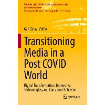 Transitioning Media in a Post COVID World: Digital Transformation, Immersive Technologies, and Consumer Behavior (The Economics of Information, Communication, and Entertainment)