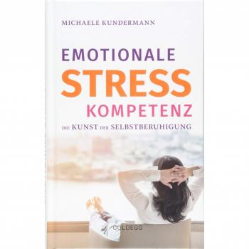 Emotionale Stresskompetenz: Die Kunst der Selbstberuhigung