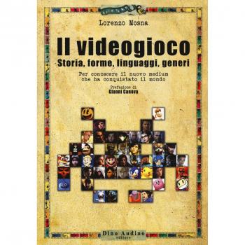 Il videogioco. Storie, forme, linguaggi, generi