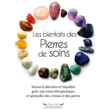 Les bienfaits des Pierres de soins : Trouver le bien-être et l'équilibre grâce aux vertus thérapeutiques et spirituelles des cristaux et des pierres