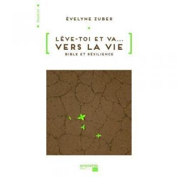 Evelyne Zuber Lève-Toi Et Va Vers La Vie. Bible Et Résilience