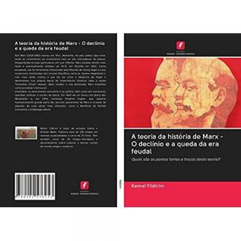 A teoria da história de Marx - O declínio e a queda da era feudal: Quais são os pontos fortes e fracos desta teoria?