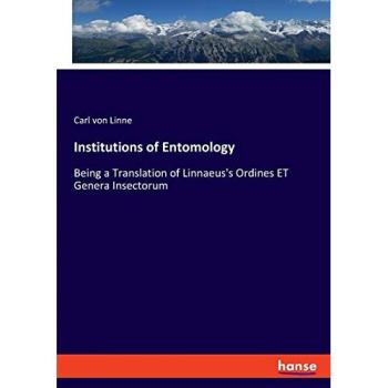 Institutions of Entomology: Being a Translation of Linnaeus's Ordines ET Genera Insectorum