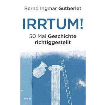 Gutberlet, Bernd Ingmar Irrtum!: 50 Mal Geschichte Richtiggestellt