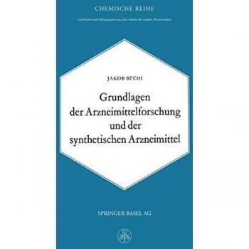 Grundlagen der Arzneimittelforschung und der synthetischen Arzneimittel (Lehrbücher und Monographien aus dem Gebiete der exakten Wissenschaften, 15, Band 15)