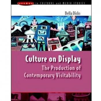 Culture on Display: The Production of Contemporary Visitability (Issues in Cultural and Media Studies (Paperback)) -  Bella Dicks