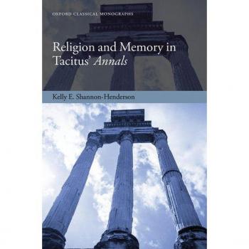 Religion and Memory in Tacitus' Annals (Oxford Classical Monographs)