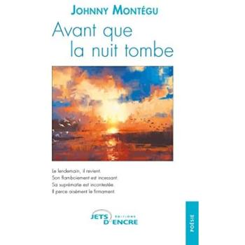 Avant que la nuit tombe - Johnny Montégu - Jets D'encre - broché - Poésie